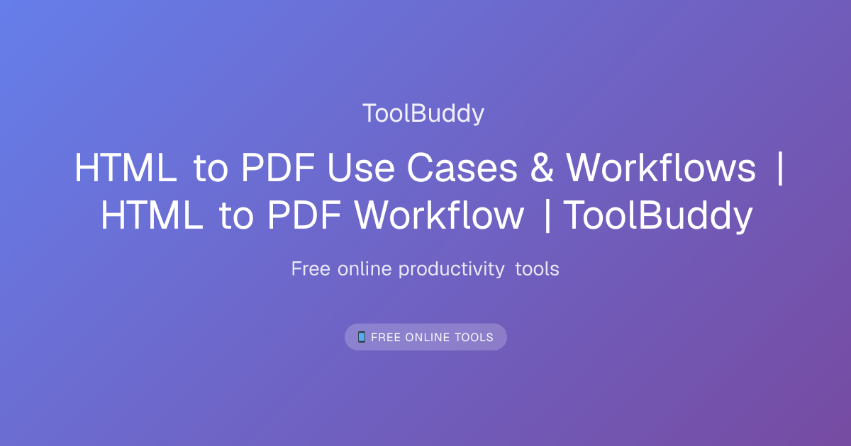 HTML to PDF Use Cases & Workflows | HTML to PDF Workflow | ToolBuddy